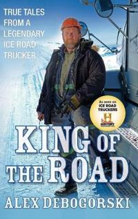 King of the Road: True Tales from a Legendary Ice Road Trucker