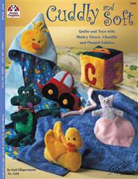 Cuddly and Soft: Quilts and Toys with Mink-Y Fleece, Chenille and Flannel Fabrics