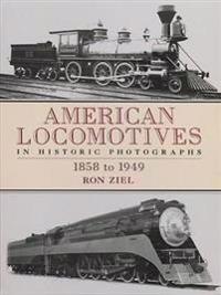 American Locomotives in Historic Photographs, 1858 to 1949