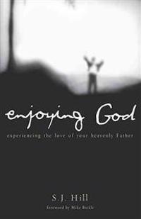 Enjoying God: Experiencing the Love of Your Heavenly Father