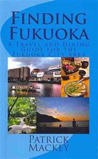 Finding Fukuoka: A Travel and Dining Guide for the Fukuoka City Area