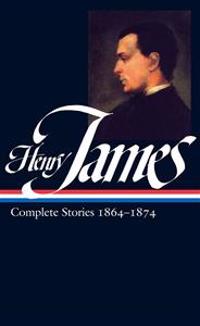 Henry James: Complete Stories 1864-1874: Complete Stories 1864-1874