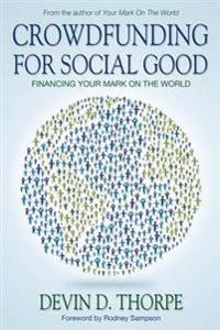 Crowdfunding for Social Good: Financing Your Mark on the World