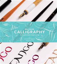 Mastering Calligraphy: The Complete Guide to Hand Lettering