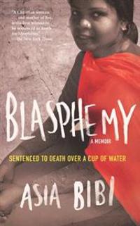 Blasphemy: A Memoir: Sentenced to Death Over a Cup of Water