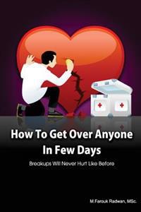 How to Get Over Anyone in Few Days (Paperback): Breakups Will Never Hurt Like Before