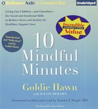 10 Mindful Minutes: Giving Our Children--And Ourselves--The Social and Emotional Skills to Reduce Stress and Anxiety for Healthier, Happie
