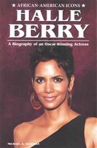 Halle Berry: A Biography of an Oscar-Winning Actress