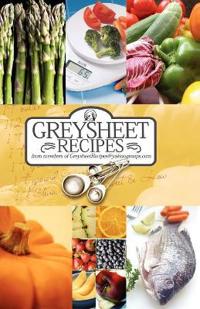 Greysheet Recipes Cookbook [2008] Greysheet Recipes Collection from Members of Greysheet Recipes