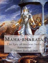 Maha-Bharata: The Epic of Ancient India