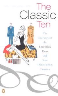 The Classic Ten: The True Story of the Little Black Dress and Nine Other Fashion Favorites