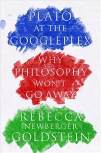 Plato at the Googleplex: Why Philosophy Won't Go Away