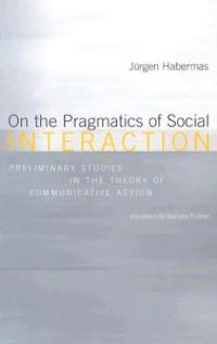 On the Pragmatics of Social Interaction: Preliminary Studies in the Theory of Communicative Action