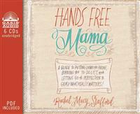 Hands Free Mama: A Guide to Putting Down the Phone, Burning the To-Do List, and Letting Go of Perfection to Grasp What Really Matters!