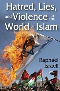 Hatred, Lies and Violence in the World of Islam
