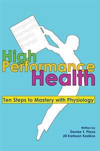 High Performance Health: Ten Steps to Mastery with Physiology