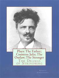 Plays: The Father; Countess Julie; The Outlaw; The Stronger: The Dramas of Strindberg