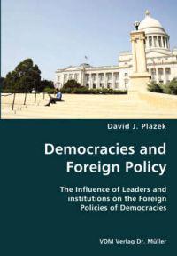 Democracies and Foreign Policy- The Influence of Leaders and institutions on the Foreign Policies of Democracies
