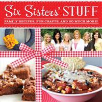 Six Sisters' Stuff: Family Recipes, Fun Crafts, and So Much More!