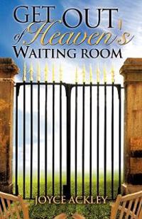 Get Out of Heaven's Waiting Room