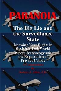 Paranoia the Big Lie and the Surveillance State: Knowing Your Rights in the High-Tech World Where Technology and the Expectation of Privacy Collide