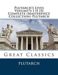 Plutarch's Lives Volume's I II III Complete (Masterpiece Collection) Plutarch: Great Classics