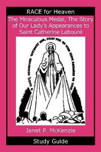 The Miraculous Medal, the Story of Our Lady's Apparations to Saint Catherine Labour Study Guide