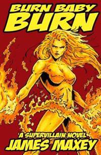 Burn Baby Burn: A Supervillain Novel
