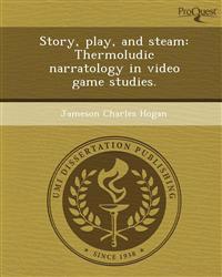Story, play, and steam: Thermoludic narratology in video game studies.