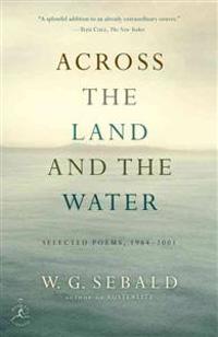 Across the Land and the Water: Selected Poems, 1964-2001