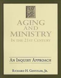 Aging & Ministry in the 21st Century: An Inquiry Approach