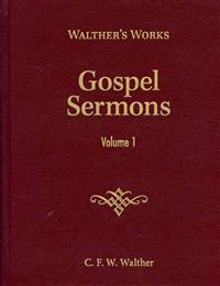 Gospel Sermons, Volume 1: Walther's Works