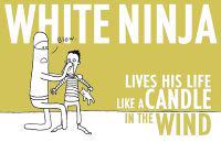 White Ninja Lives His Life Like a Candle in the Wind