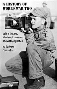 A History of World War Two Told in Letters, Stories of Romance, and Vintage Photos