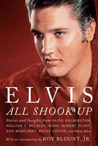 Elvis: All Shook Up: Stories and Insights from Family Members, Journalists, and Those Who Were There