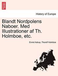 Blandt Nordpolens Naboer. Med Illustrationer AF Th. Holmboe, Etc.