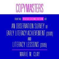 Copymasters for the Revised Second Edition of an Observation Survey of Early Literacy Achievement (2006) and Literacy Lessons (2005)