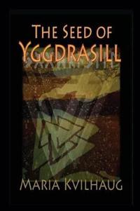 The Seed of Yggdrasill-Deciphering the Hidden Messages in Old Norse Myths - 2nd Edition