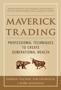 Maverick Trading: Proven Strategies for Generating Greater Profits from the Award-winning Team at Maverick Trading