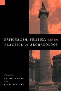 Nationalism, Politics, and the Practice of Archaeology