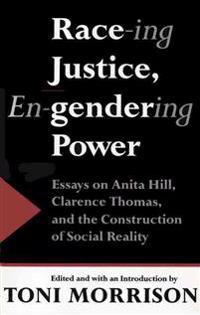 Race-Ing Justice, En-Gendering Power: Essays on Anita Hill, Clarence Thomas & Constru