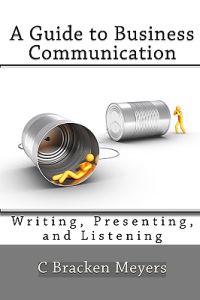A Guide to Business Communication: Writing, Presenting, and Listening