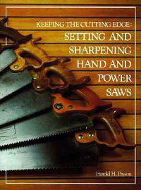 Keeping the Cutting Edge: Setting and Sharpening Hand and Power Saws