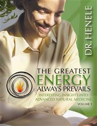 The Greatest Energy Always Prevails: Interesting Insights Into Advance Natural Medicine