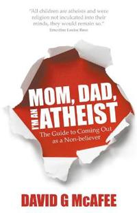 Mom, Dad, I'm an Atheist - the Guide to Coming Out as a Non-believer