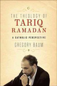 The Theology of Tariq Ramadan: A Catholic Perspective