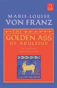 The Golden Ass of Apuleius: The Liberation of the Feminine in Man