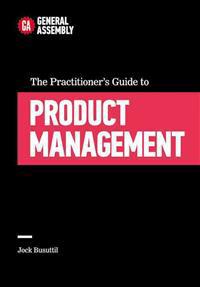The Practitioner's Guide to Product Management