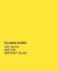 Tillman Kaiser: The Truth and the Abstract Blues