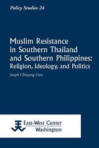 Muslim Resistance in Southern Thailand and Southern Philippines: Religion, Ideology, and Politics